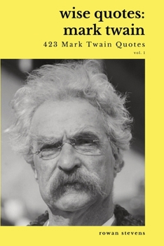 Paperback Wise Quotes - Mark Twain (423 Mark Twain Quotes): American Writer Humorist Samuel Clemens Quote Collection Book