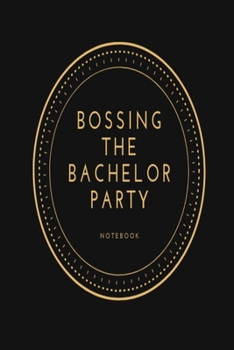 Bossing the Bachelor Party notebook: Black, white & gold stag party slogan lined paperback jotter