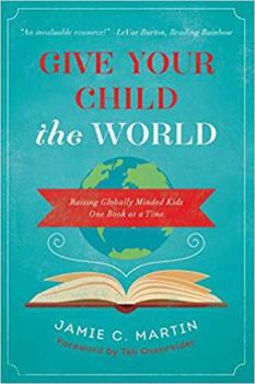 Paperback Give Your Child the World: Raising Globally Minded Kids One Book at a Time Book