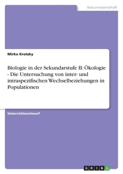 Paperback Biologie in der Sekundarstufe II: Ökologie - Die Untersuchung von inter- und intraspezifischen Wechselbeziehungen in Populationen [German] Book