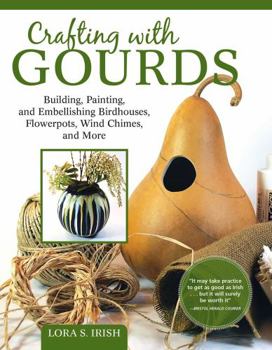 Paperback Crafting with Gourds: Building, Painting, and Embellishing Birdhouses, Flowerpots, Wind Chimes, and More Book
