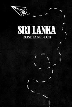 Reisetagebuch Sri Lanka: Reisejournal für den Urlaub - inkl. Packliste | Erinnerungsbuch für Sehenswürdigkeiten & Ausflüge | Notizbuch als Geschenk, Abschiedsgeschenk (German Edition)
