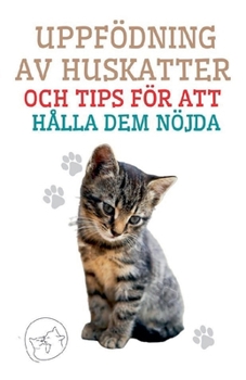 Paperback Uppfödning av Huskatter och Tips för att Hålla dem Nöjda [Swedish] Book