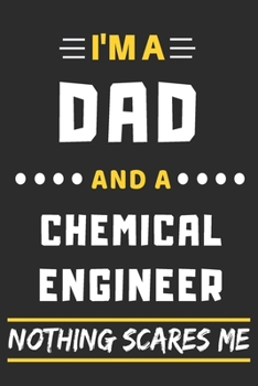 Paperback I'm A Dad And A chemical Engineer Nothing Scares Me: lined notebook, funny gift for fathers Book