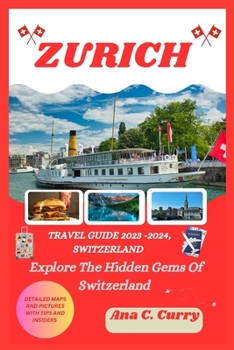 ZURICH TRAVEL GUIDE 2023 -2024: Explore The Hidden Gems Of Switzerland