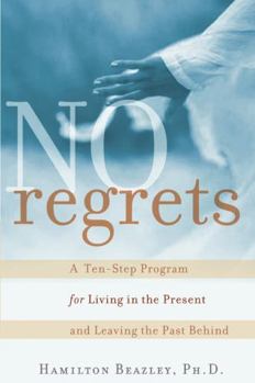 Paperback No Regrets: A Ten-Step Program for Living in the Present and Leaving the Past Behind Book