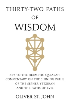 Hardcover Thirty-two paths of Wisdom: Key to the Hermetic Qabalah: Commentary on the Shining Paths of the Sepher Yetzirah and the Paths of Evil Book