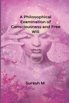 Paperback A Philosophical Examination of Consciousness and Free Will Book