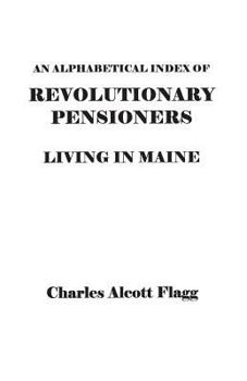 Paperback Alphabetical Index of Revolutionary Pensioners Living in Maine Book