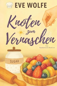 Knoten zum Vernaschen: Eine Kuschelige Omegaverse-Romanze (Kuschelversum-RomComs) (German Edition)