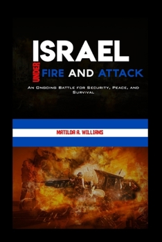 Paperback Israel Under Fire and Attack: An Ongoing Battle for Security, Peace, and Survival Book