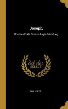 Hardcover Joseph: Goethes Erste Grosse Jugenddichtung Book