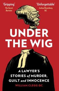 Hardcover Under The Wig: A Lawyer's Stories of Murder, Guilt and Innocence Book