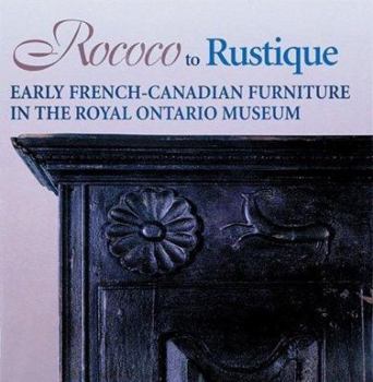 Paperback Rococo to Rustique: Early French-Canadian Furniture in the Royal Ontario Museum Book