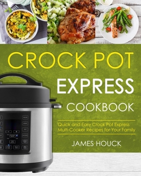 Paperback Crock Pot Express Cookbook: Quick and Easy Crock Pot Express Multi-Cooker Recipes for Your Family Book
