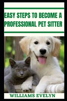 Paperback Easy Steps to Become a Professional Pet Sitter Book