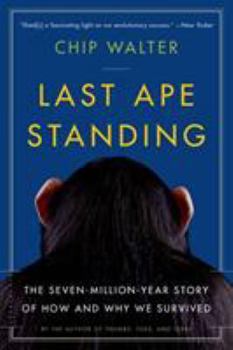Paperback Last Ape Standing: The Seven-Million-Year Story of How and Why We Survived Book