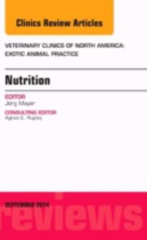 Hardcover Nutrition, an Issue of Veterinary Clinics of North America: Exotic Animal Practice: Volume 17-3 Book