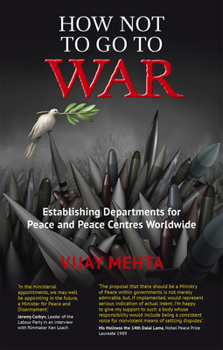 Paperback How Not to Go to War: Establishing Departments for Peace and Peace Centres Worldwide Book