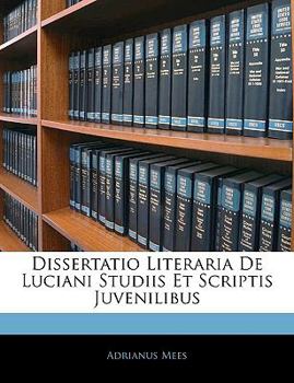 Paperback Dissertatio Literaria de Luciani Studiis Et Scriptis Juvenilibus [Latin] Book