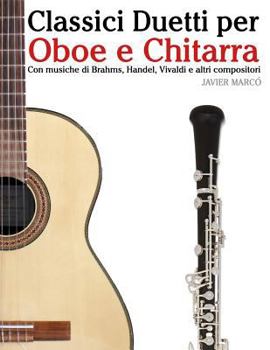 Paperback Classici Duetti Per Oboe E Chitarra: Facile Oboe! Con Musiche Di Brahms, Handel, Vivaldi E Altri Compositori [Italian] Book