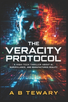 Paperback The Veracity Protocol: A High-Tech Thriller About AI, Surveillance, and Manufactured Reality Book