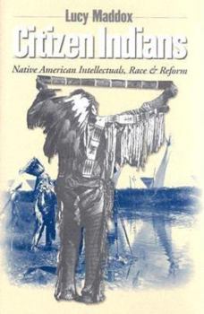 Hardcover Citizen Indians: Native American Intellectuals, Race, and Reform Book
