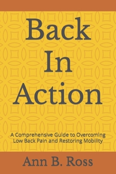 Paperback Back In Action: A Comprehensive Guide to Overcoming Low Back Pain and Restoring Mobility Book