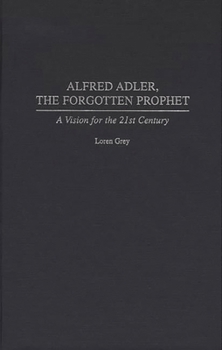 Hardcover Alfred Adler, the Forgotten Prophet: A Vision for the 21st Century Book