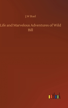 Life and Marvelous Adventures of Wild Bill