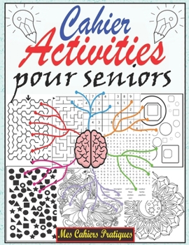 Cahier d'activité pour seniors: Cahier d'activités multi jeux Sudoku pour personnes âgées avec solutions, coloriage anti-stress, mots mêlés gros carac