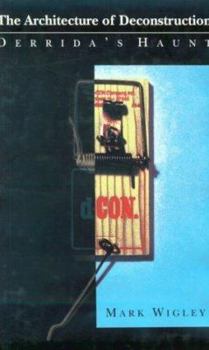 Hardcover The Architecture of Deconstruction: Derrida's Haunt Book