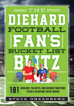 Hardcover The Diehard Football Fan's Bucket List Blitz: 101 Rivalries, Tailgates, and Gridiron Traditions to See & Do Before You're Sacked Book