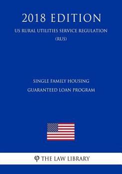 Paperback Single Family Housing Guaranteed Loan Program (Us Rural Utilities Service Regulation) (Rus) (2018 Edition) Book