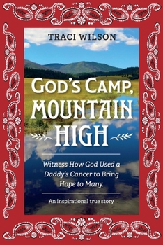 Paperback God's Camp, Mountain High: Witness How God Used a Daddy's Cancer to Bring Hope to Many. Volume 1 Book