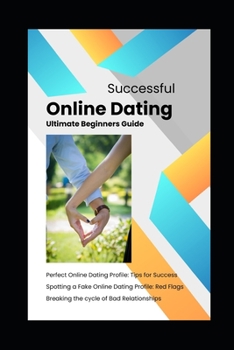 Paperback Successful Online Dating: The Ultimate Beginners Guide Book