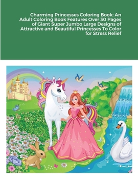 Paperback Charming Princesses Coloring Book: An Adult Coloring Book Features Over 30 Pages of Giant Super Jumbo Large Designs of Attractive and Beautiful Prince Book