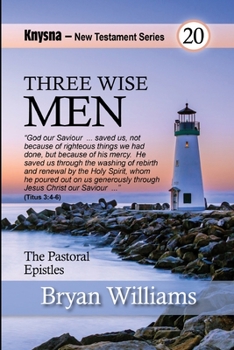 Paperback Three Wise Men: Knysna New Testament Series - 1 and 2 Timothy and Titus Book