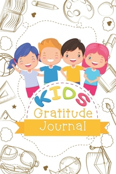 Paperback Kids Gratitude Journal: Kids Gratitude Journal Is a Guide to Cultivate An Attitude Of Gratitude for Children In Under 3 To 5 Minutes A Day Book