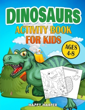 Paperback Dinosaurs Activity Book For Kids Ages 4-8: The Ultimate Prehistoric Activity Book For Children Filled With Learning, Coloring, Dot to Dot, Mazes, Puzz Book