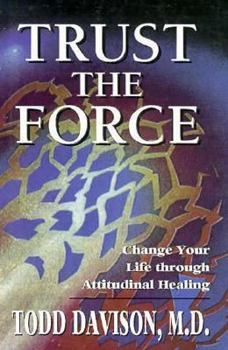 Hardcover Trust the Force: Change Your Life through Attitudinal Healing Book