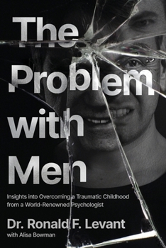 Paperback The Problem with Men: Insights on Overcoming a Traumatic Childhood from a World-Renowned Psychologist Book