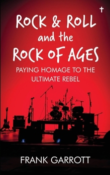 Rock & Roll and the Rock of Ages : Paying Homage to the Ultimate Rebel