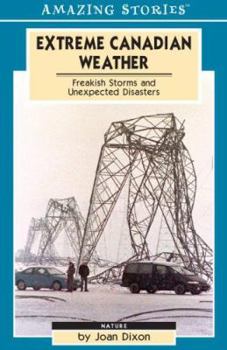 Paperback Extreme Canadian Weather: Freakish Storms and Unexpected Disasters Book