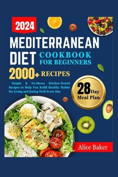 Paperback Mediterranean Diet Cookbook for Beginners: Simple & No-Stress Kitchen-Tested Recipes to Help You Build Healthy Habits for Living and Eating Well Every Book