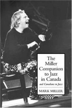 Paperback The Miller Companion to Jazz in Canada: And Canadians in Jazz Book