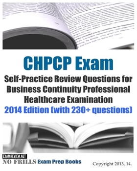 Paperback CHPCP Exam Self-Practice Review Questions for Business Continuity Professional H: 2014 Edition (with 230+ questions) Book