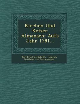 Paperback Kirchen Und Ketzer Almanach: Aufs Jahr 1781... [German] Book