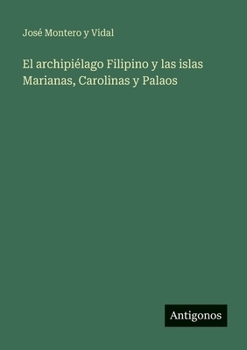 El archipiélago Filipino y las islas Marianas, Carolinas y Palaos (Spanish Edition)