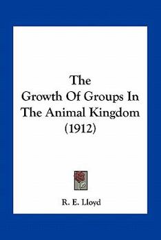 Paperback The Growth Of Groups In The Animal Kingdom (1912) Book
